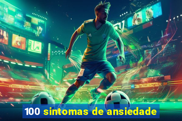 100 sintomas de ansiedade